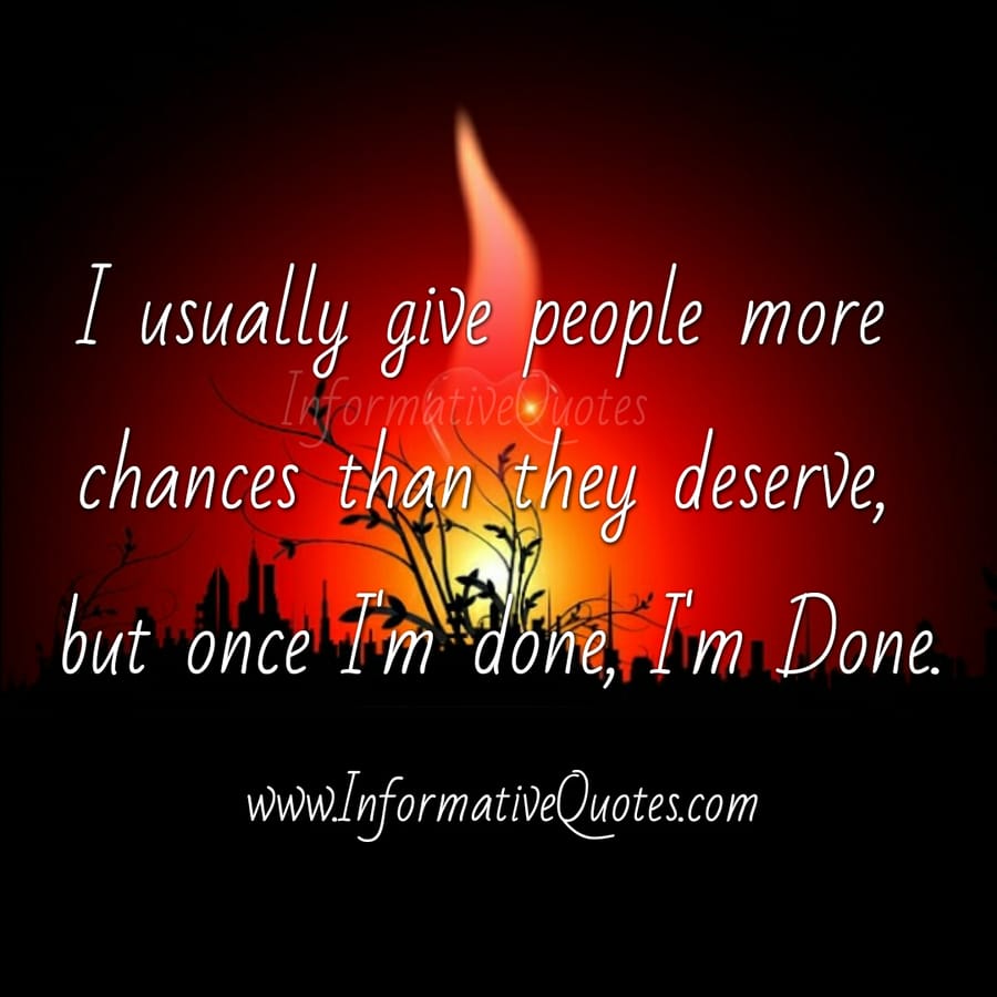 Usually give people more chances than they deserve