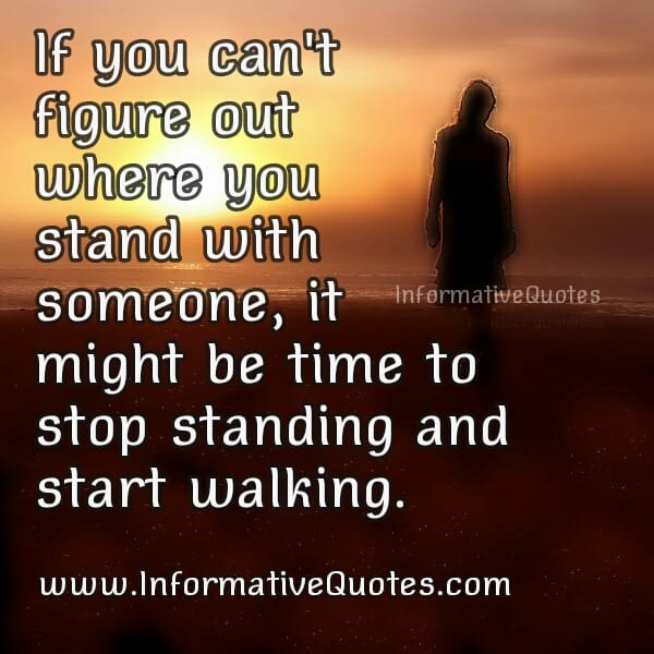 If you can't figure out where you stand with someone