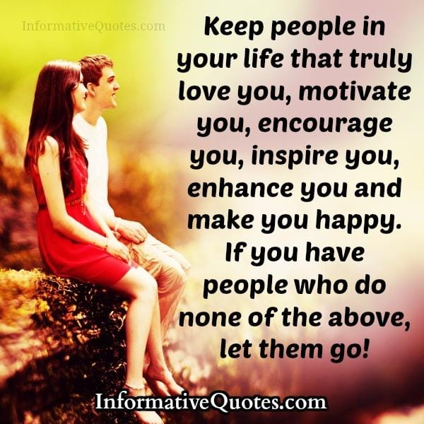 Keep people in your life that truly love you