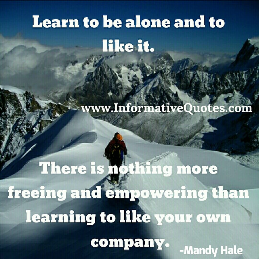 Learn to be alone & enjoy your company