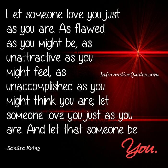 Let someone love you just as you are