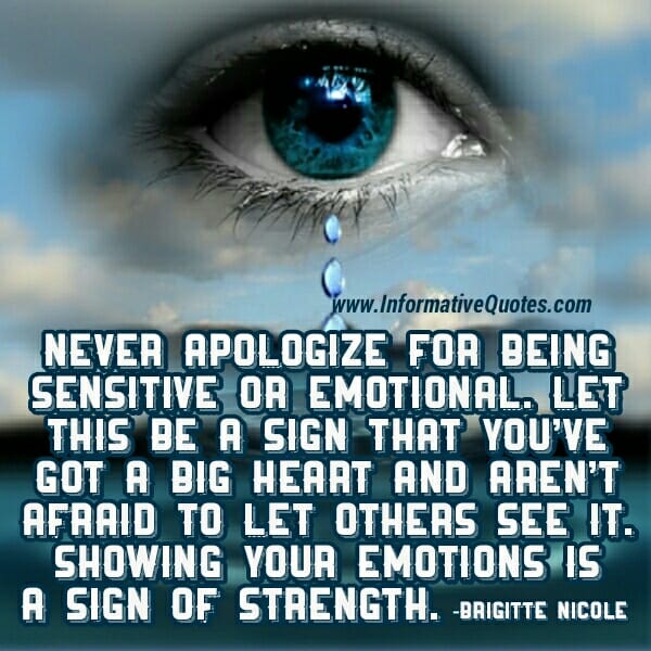 Never apologize for being sensitive or emotional