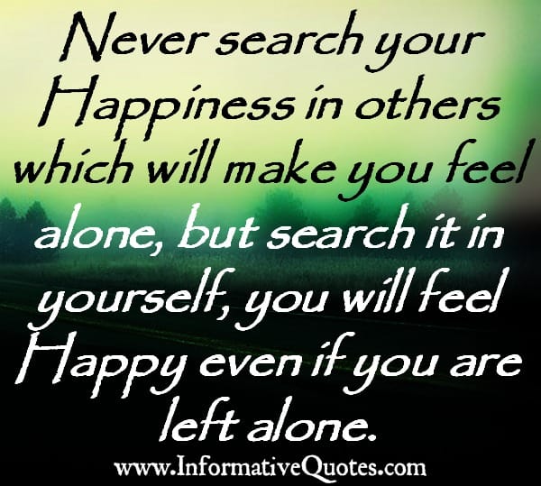 Never search your happiness in others
