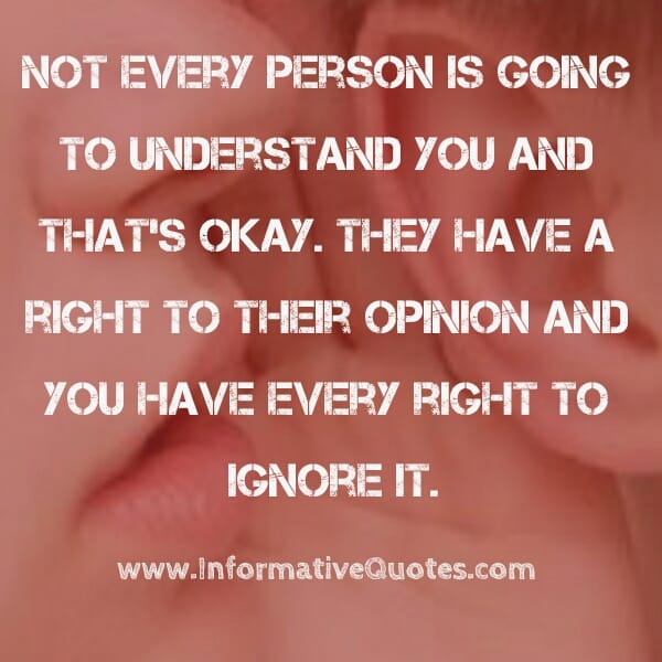 Not every person is going to understand you