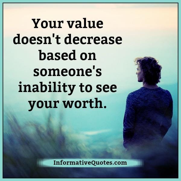 Someone's inability to see your worth