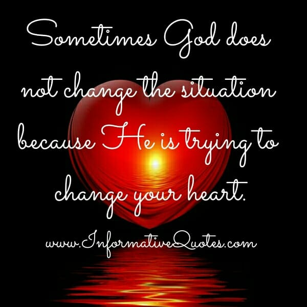Sometimes, God doesn't change the situation