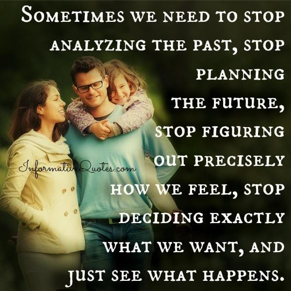 Sometimes we need to stop analyzing the past