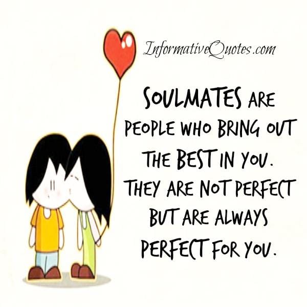 Soulmates are always perfect for you