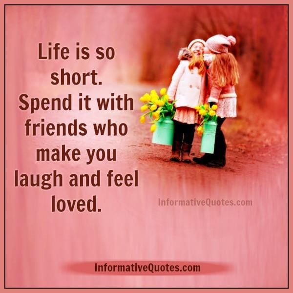 Spend time with friends who make you feel loved