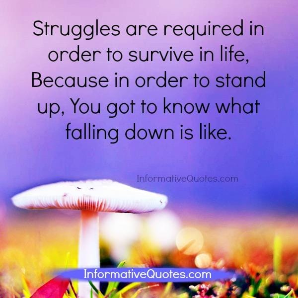 Struggles are required to survive in life