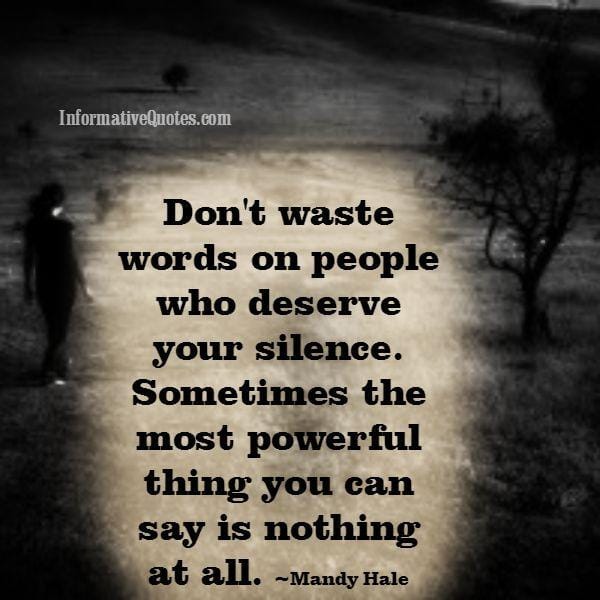 The powerful thing you can say is nothing at all