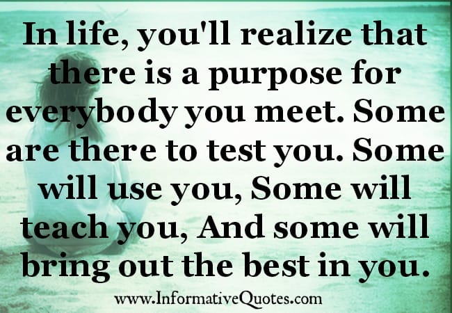 There is a purpose for everybody you meet