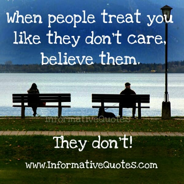 When people treat you like they don't care