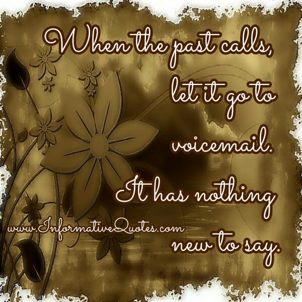When the past calls, let it go to voicemail