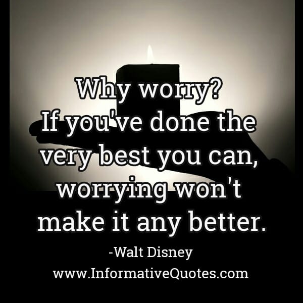 Worrying won't make it any better