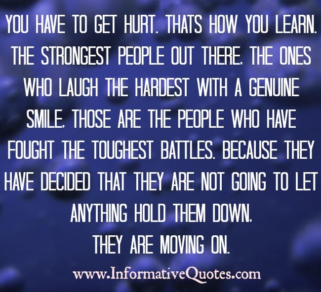 You have to get hurt. Thats how you learn.