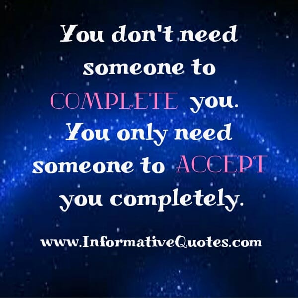 You only need someone to accept you completely