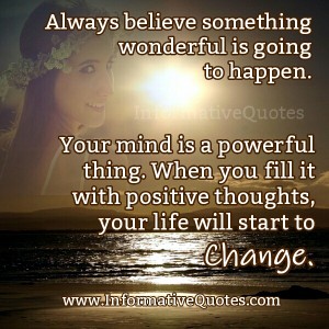 Always Believe! Something wonderful is going to happen - Informative Quotes
