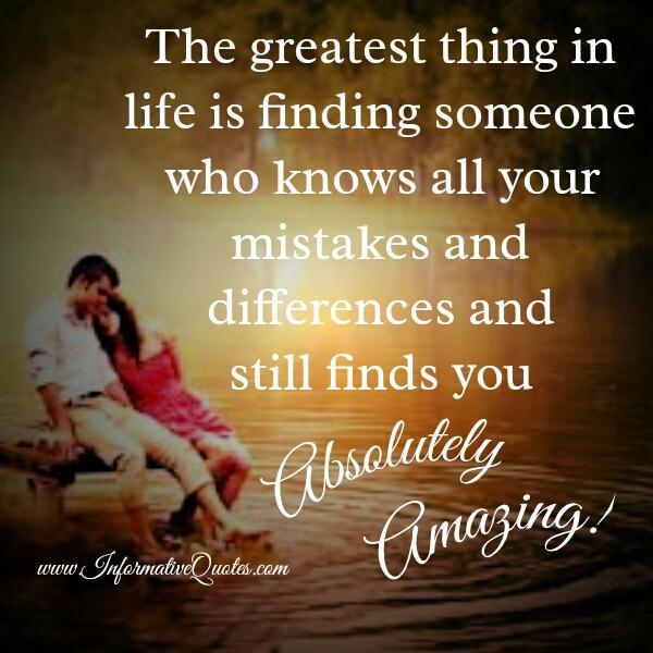 Find someone who knows all your mistakes & still finds you amazing ...
