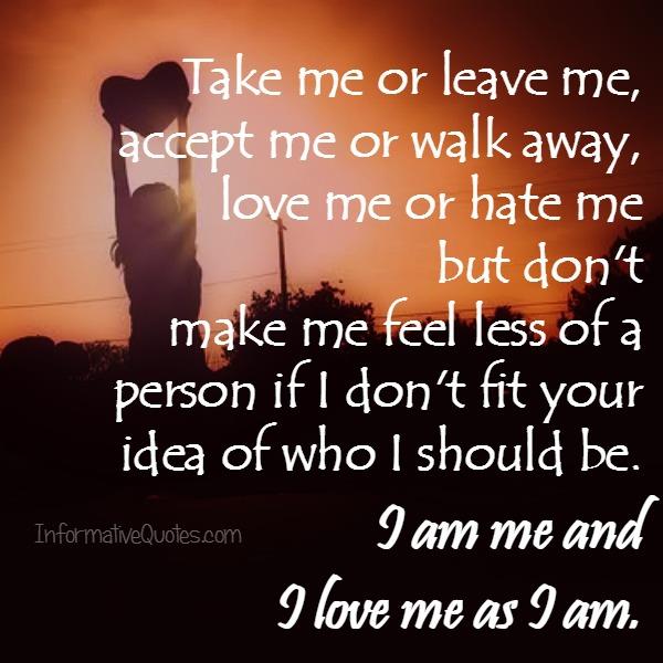 Take Me Or Leave Me, Accept Me Or Walk Away - Informative Quotes
