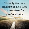 The only time you should ever look back in life - Informative Quotes