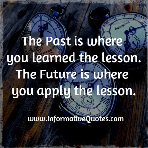The past is where you learned the lesson - Informative Quotes