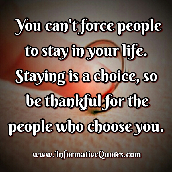 You can't force people to stay in your Life - Informative Quotes